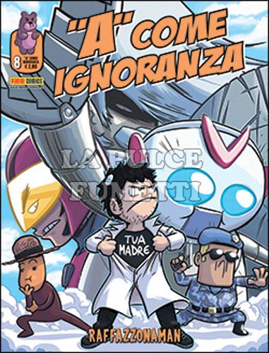 "A" COME IGNORANZA #     8: RAFFAZZONAMAN